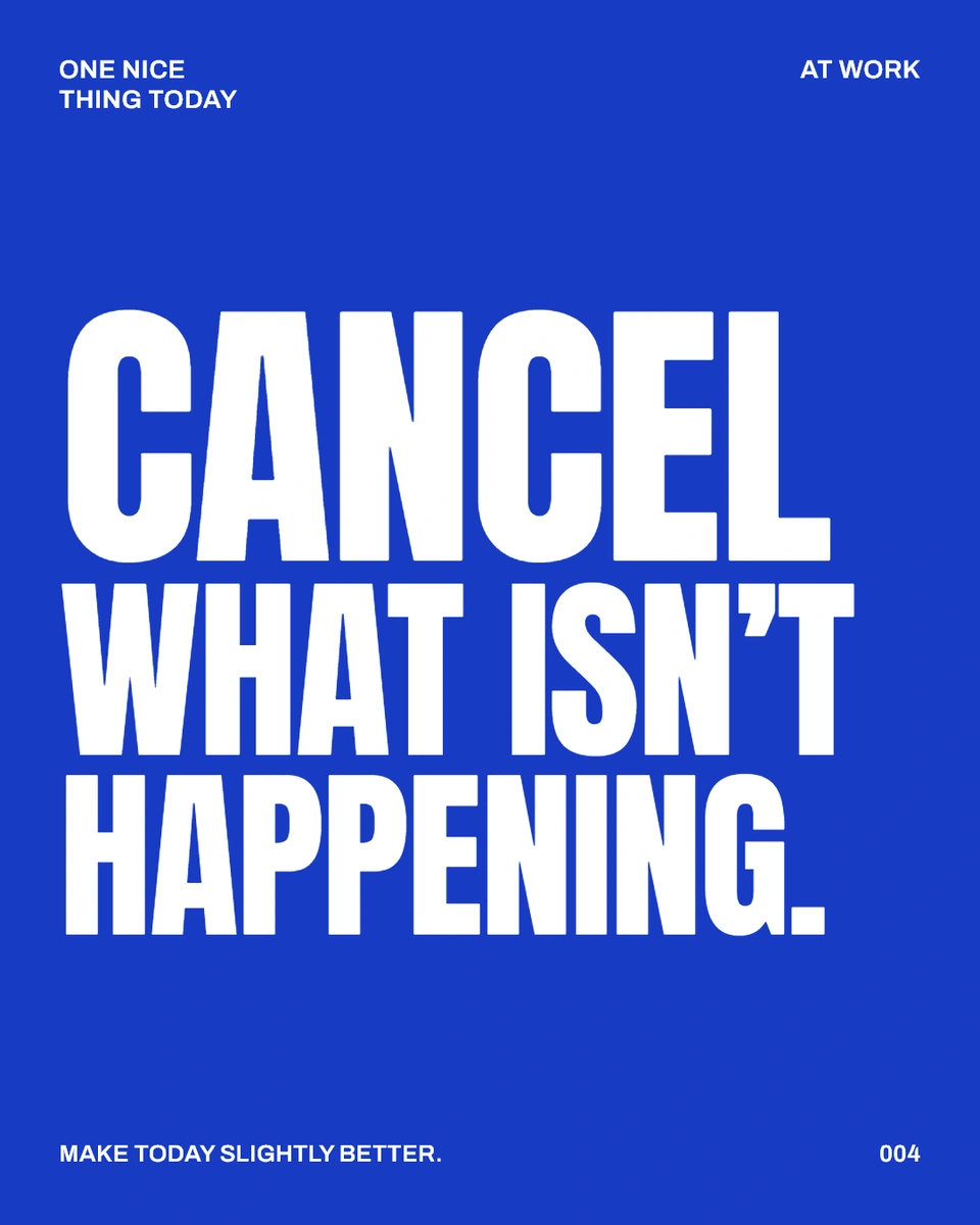 CANCEL WHAT ISN’T HAPPENING.