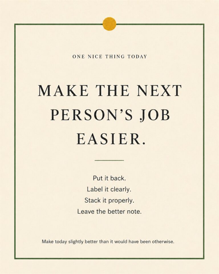 A cream paper-style graphic with a green border and mustard pin dot. Text reads: “MAKE THE NEXT PERSON’S JOB EASIER. Put it back. Label it clearly. Stack it properly. Leave the better note.”