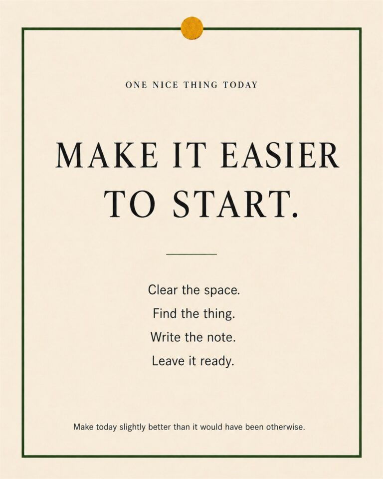 A cream paper-style graphic with a green border and mustard pin dot. Text reads: “MAKE IT EASIER TO START. Clear the space. Find the thing. Write the note. Leave it ready.”