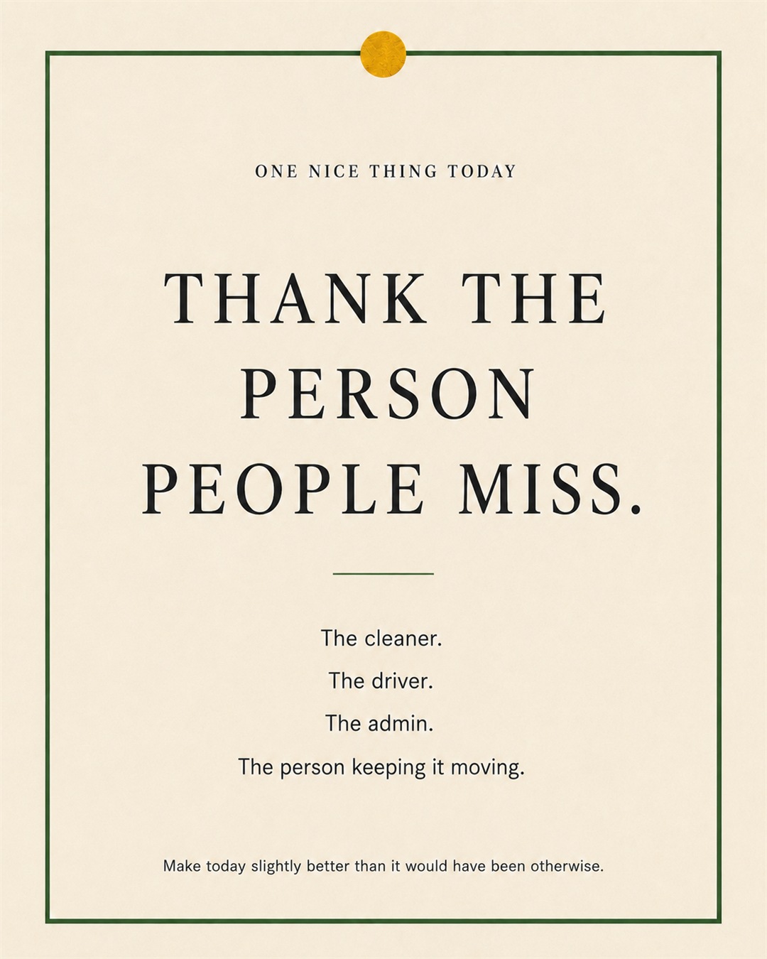 A cream paper-style graphic with a green border and mustard pin dot. Text reads: “THANK THE PERSON PEOPLE MISS. The cleaner. The driver. The admin. The person keeping it moving.”