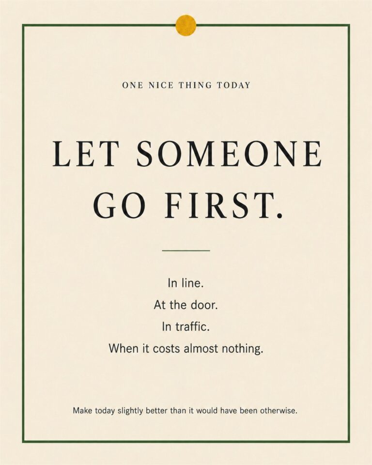 A cream paper-style graphic with a green border and mustard pin dot. Text reads: “LET SOMEONE GO FIRST. In line. At the door. In traffic. When it costs almost nothing.”