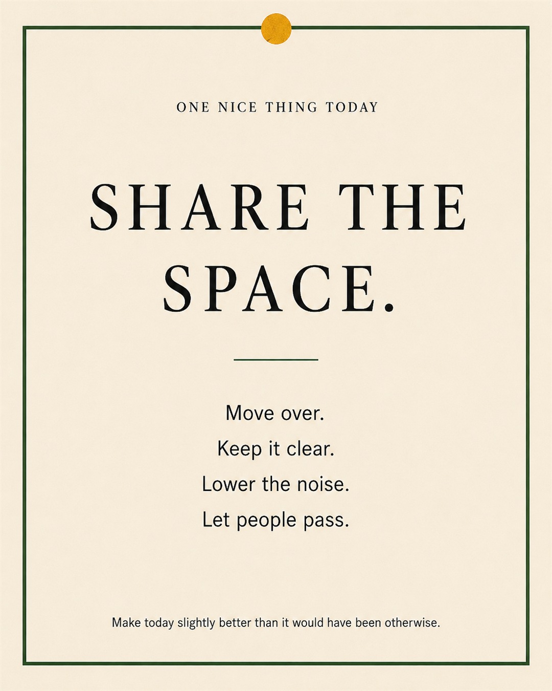 A cream paper-style graphic with a green border and mustard pin dot. Text reads: “SHARE THE SPACE. Move over. Keep it clear. Lower the noise. Let people pass.”