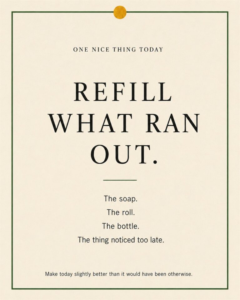 A cream paper-style graphic with a green border and mustard pin dot. Text reads: “REFILL WHAT RAN OUT. The soap. The roll. The bottle. The thing noticed too late.”