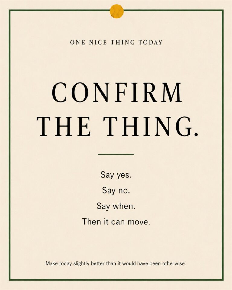 A cream paper-style graphic with a green border and mustard pin dot. Text reads: “CONFIRM THE THING. Say yes. Say no. Say when. Then it can move.”
