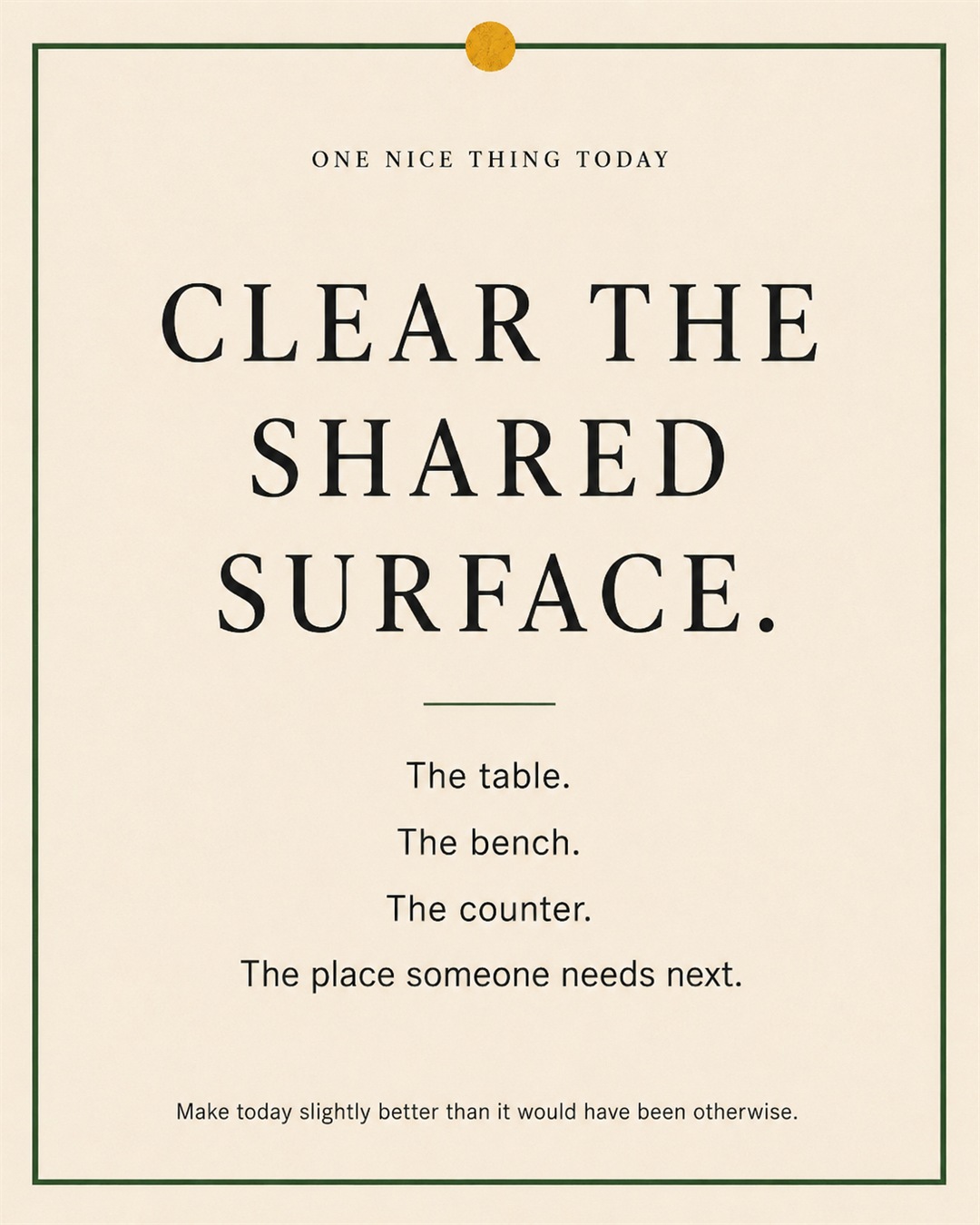 A cream paper-style graphic with a green border and mustard pin dot. Text reads: “CLEAR THE SHARED SURFACE. The table. The bench. The counter. The place someone needs next.”