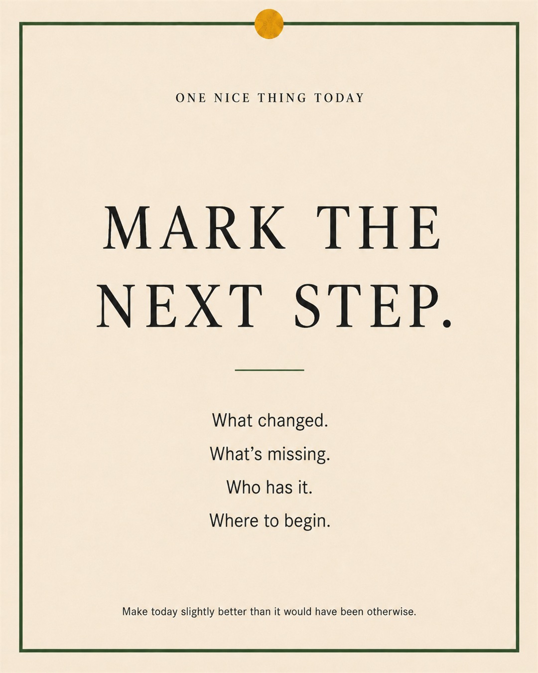 A cream paper-style graphic with a green border and mustard pin dot. Text reads: “MARK THE NEXT STEP. What changed. What’s missing. Who has it. Where to begin.”