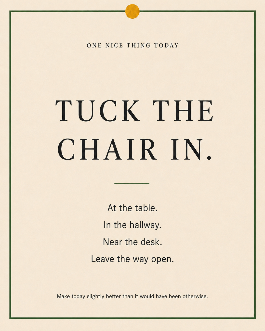 A cream paper-style graphic with a green border and mustard pin dot. Text reads: “TUCK THE CHAIR IN. At the table. In the hallway. Near the desk. Leave the way open.”