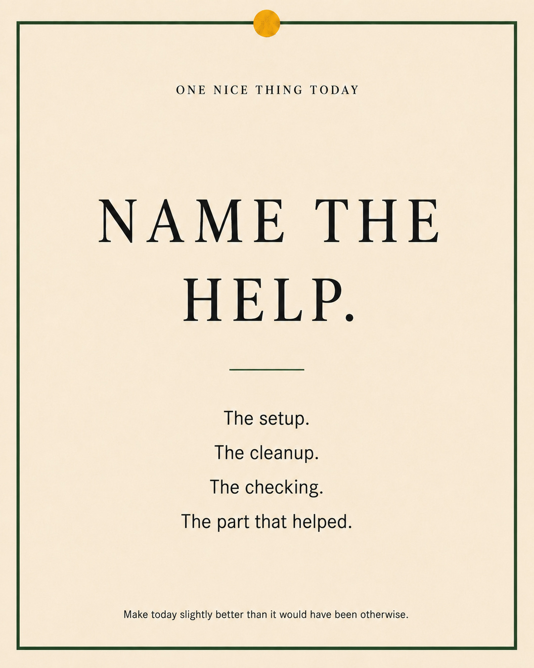 A cream paper-style graphic with a green border and mustard pin dot. Text reads: “NAME THE HELP. The setup. The cleanup. The checking. The part that helped.”