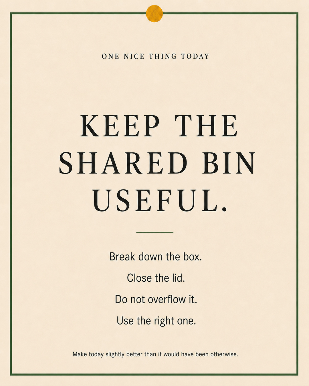 A cream paper-style graphic with a green border and mustard pin dot. Text reads: “KEEP THE SHARED BIN USEFUL. Break down the box. Close the lid. Do not overflow it. Use the right one.”