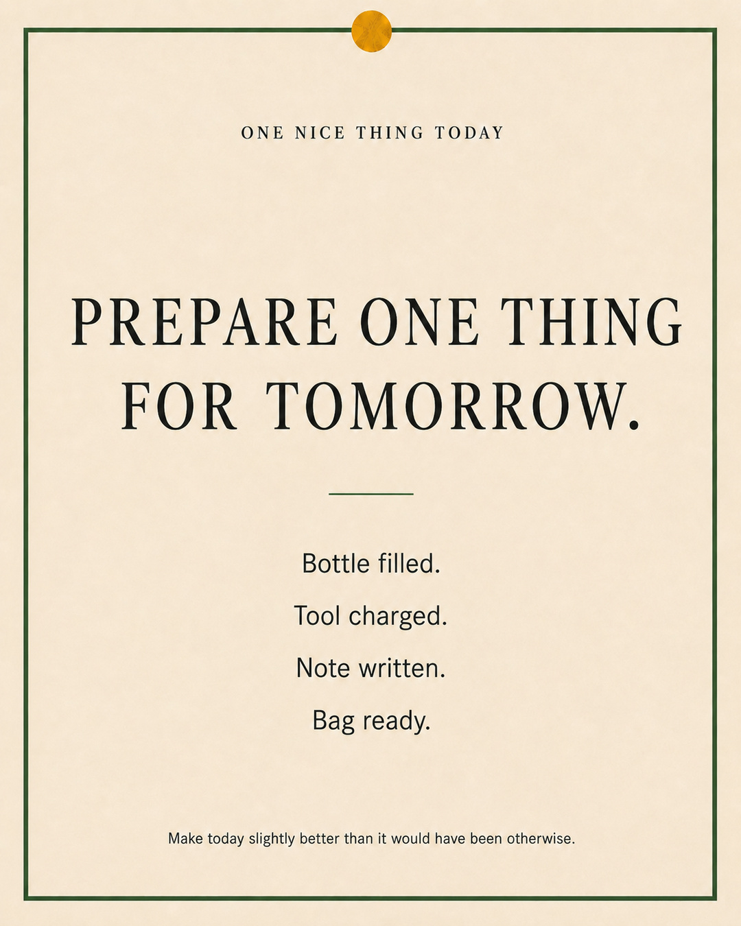 A cream paper-style graphic with a green border and mustard pin dot. Text reads: “PREPARE ONE THING FOR TOMORROW. Bottle filled. Tool charged. Note written. Bag ready.”