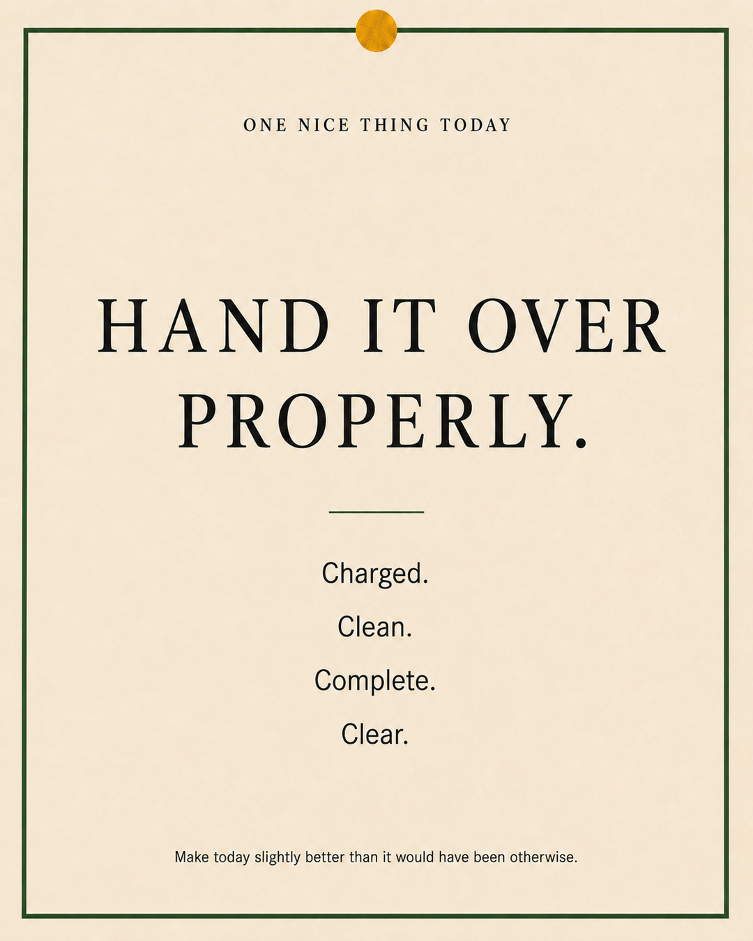 A cream paper-style graphic with a green border and mustard pin dot. Text reads: “HAND IT OVER PROPERLY. Charged. Clean. Complete. Clear.”
