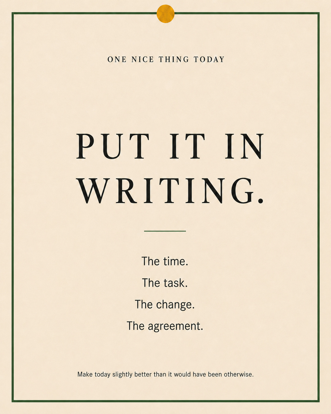 A cream paper-style graphic with a green border and mustard pin dot. Text reads: “PUT IT IN WRITING. The time. The task. The change. The agreement.”