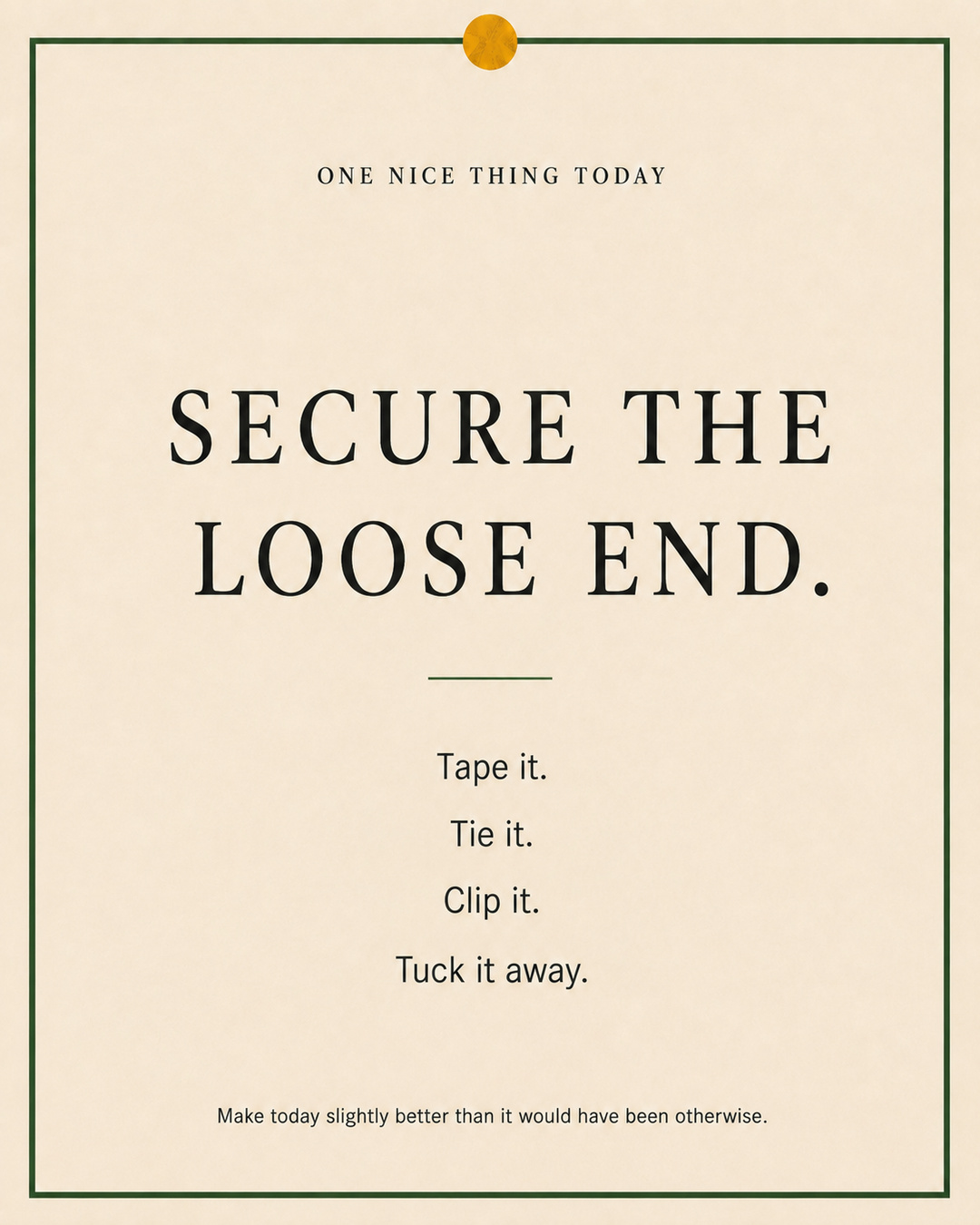 A cream paper-style graphic with a green border and mustard pin dot. Text reads: “SECURE THE LOOSE END. Tape it. Tie it. Clip it. Tuck it away.”