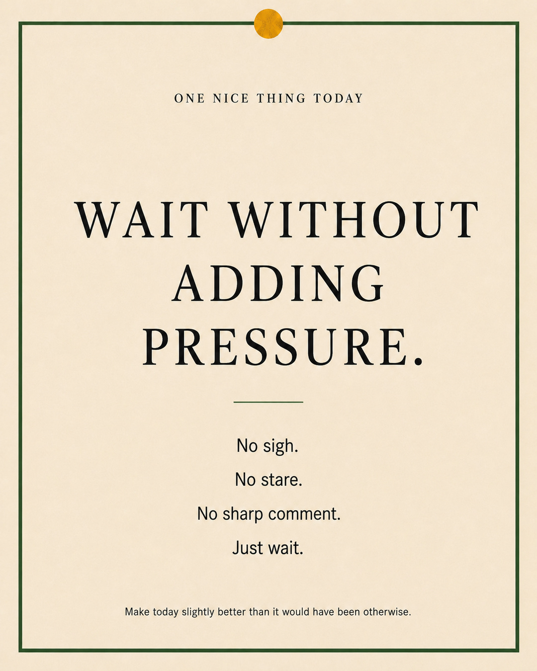 A cream paper-style graphic with a green border and mustard pin dot. Text reads: “WAIT WITHOUT ADDING PRESSURE. No sigh. No stare. No sharp comment. Just wait.”