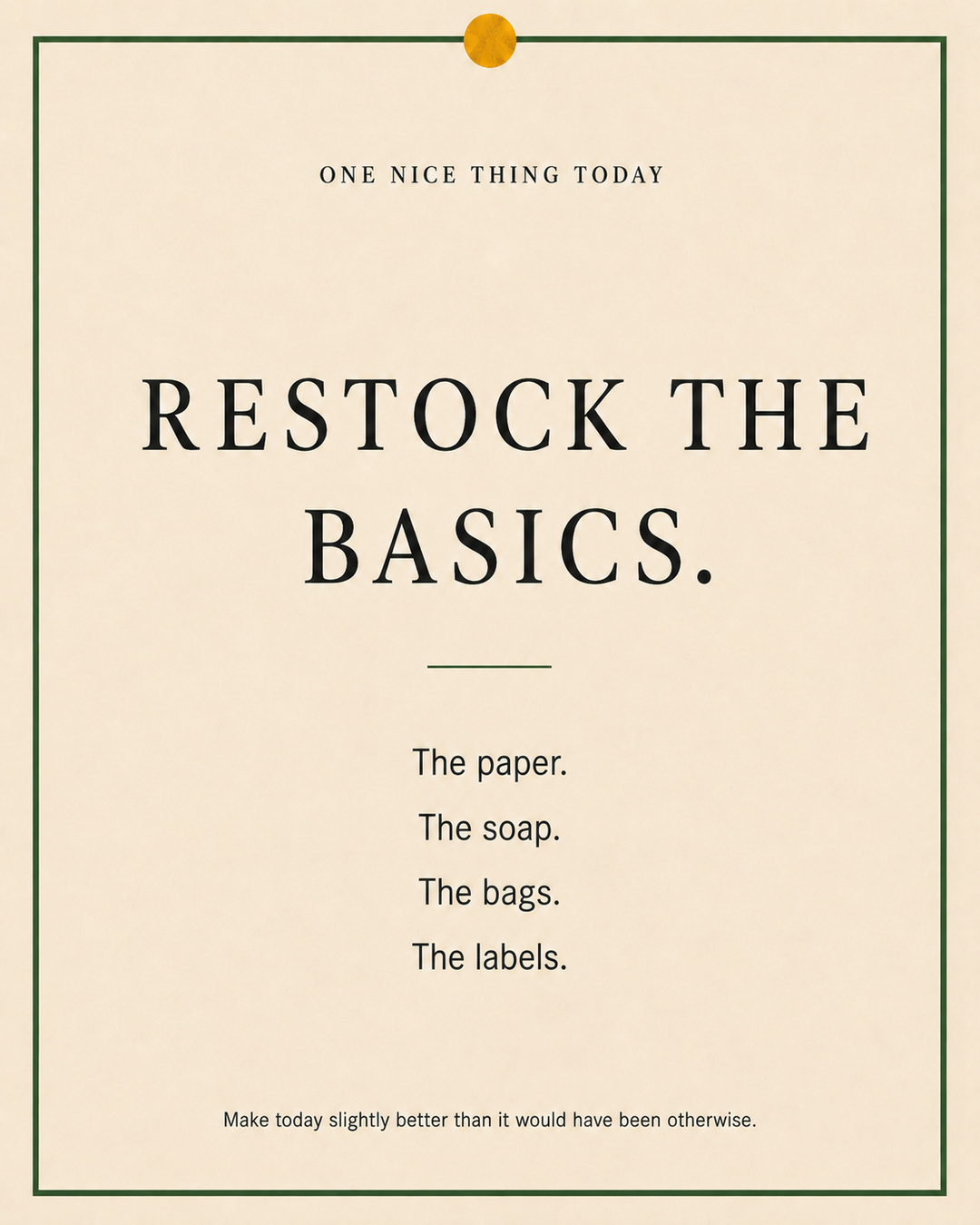 A cream paper-style graphic with a green border and mustard pin dot. Text reads: “RESTOCK THE BASICS. The paper. The soap. The bags. The labels.”
