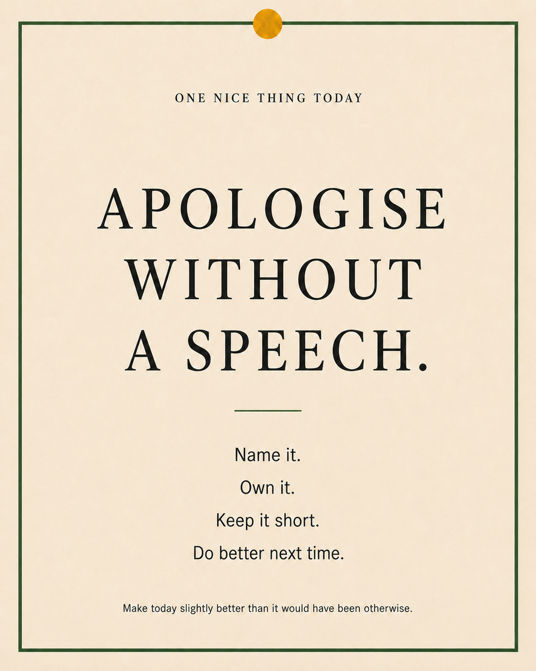 A cream paper-style graphic with a green border and mustard pin dot. Text reads: “APOLOGISE WITHOUT A SPEECH. Name it. Own it. Keep it short. Do better next time.”