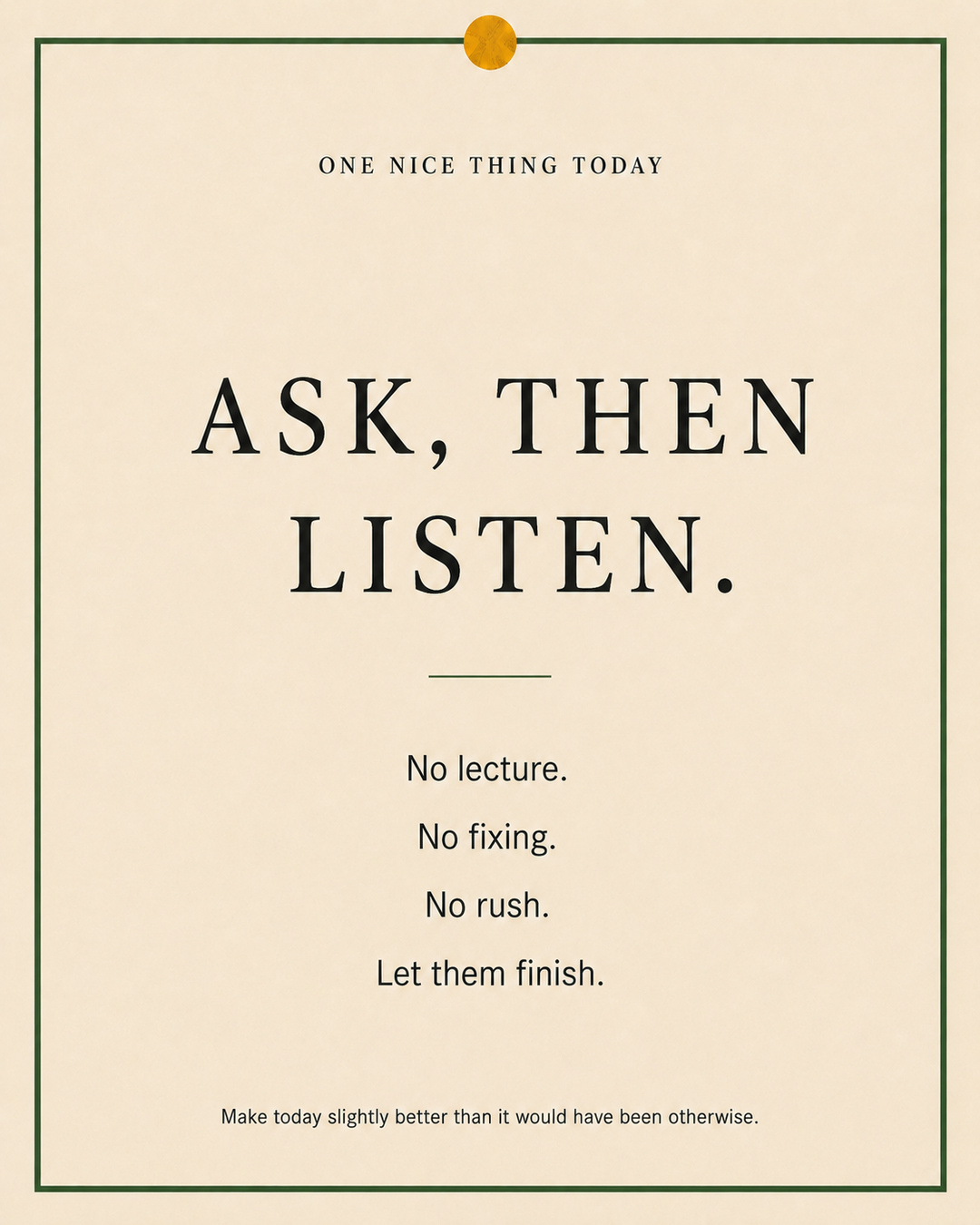 A cream paper-style graphic with a green border and mustard pin dot. Text reads: “ASK, THEN LISTEN. No lecture. No fixing. No rush. Let them finish.”