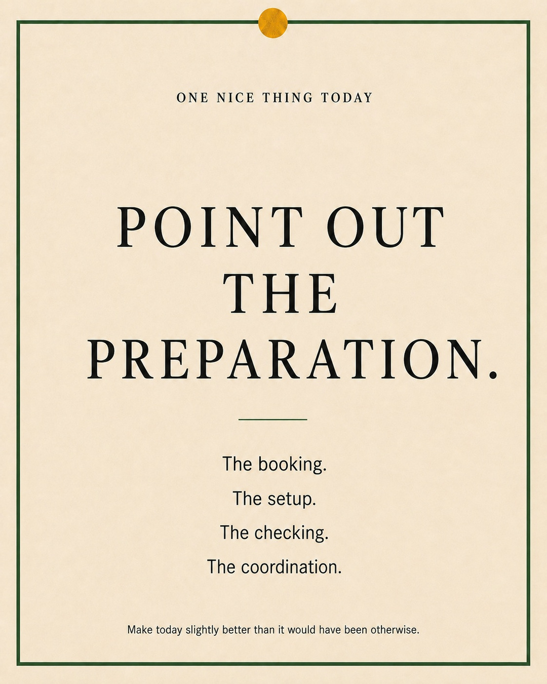 A cream paper-style graphic with a green border and mustard pin dot. Text reads: “POINT OUT THE PREPARATION. The booking. The setup. The checking. The coordination.”