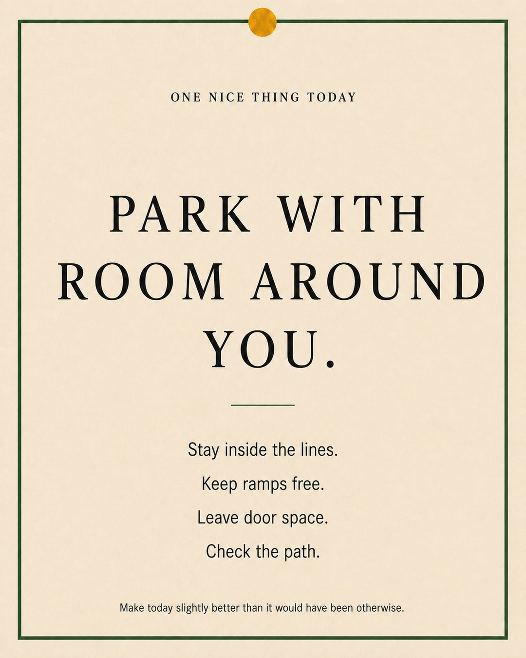 A cream paper-style graphic with a green border and mustard pin dot. Text reads: “PARK WITH ROOM AROUND YOU. Stay inside the lines. Keep ramps free. Leave door space. Check the path.”