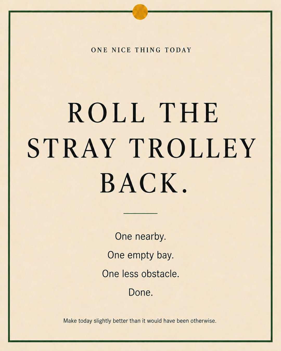 A cream paper-style graphic with a green border and mustard pin dot. Text reads: “ROLL THE STRAY TROLLEY BACK. One nearby. One empty bay. One less obstacle. Done.”