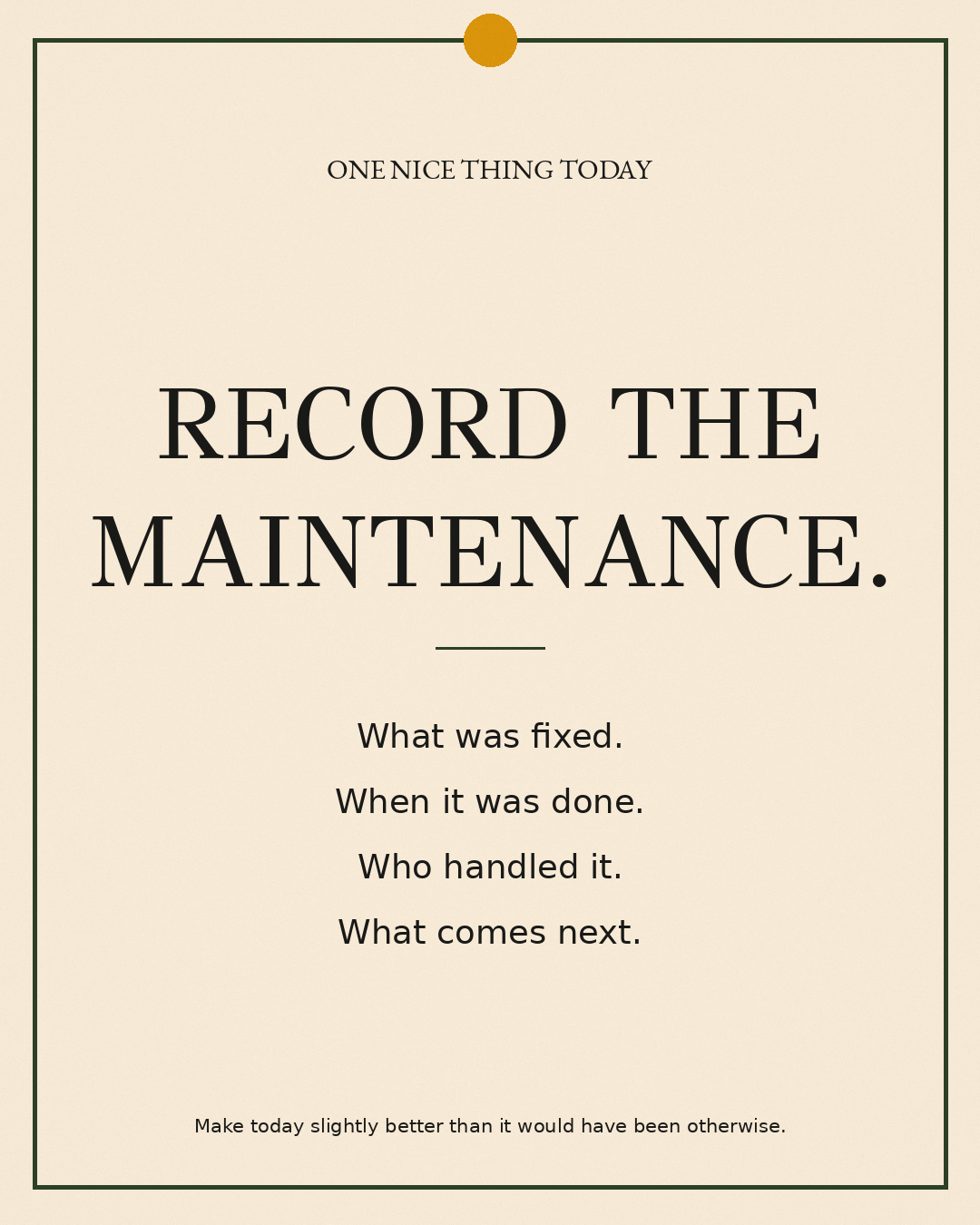 A cream paper-style graphic with a green border and mustard pin dot. Text reads: “RECORD THE MAINTENANCE. What was fixed. When it was done. Who handled it. What comes next.”