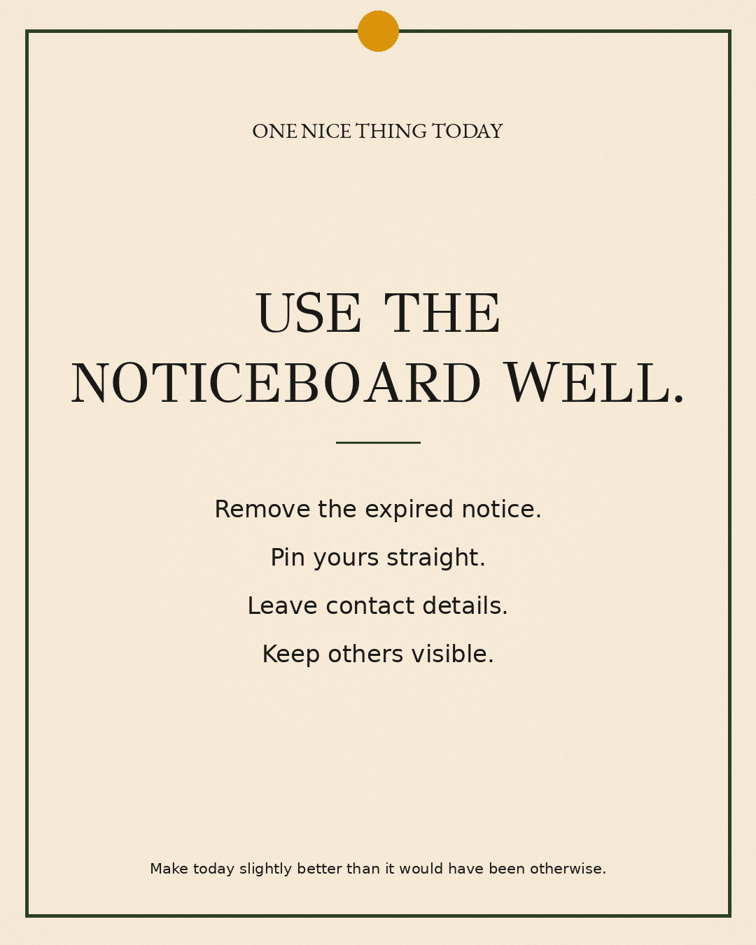 A cream paper-style graphic with a green border and mustard pin dot. Text reads: “USE THE NOTICEBOARD WELL. Remove the expired notice. Pin yours straight. Leave contact details. Keep others visible.”