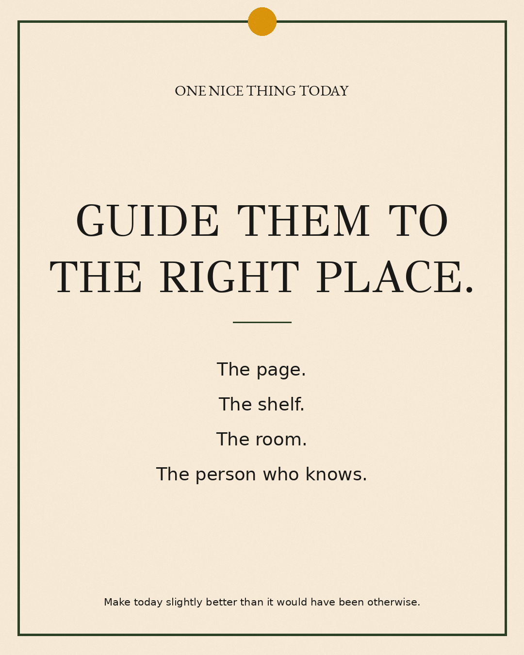 A cream paper-style graphic with a green border and mustard pin dot. Text reads: “GUIDE THEM TO THE RIGHT PLACE. The page. The shelf. The room. The person who knows.”